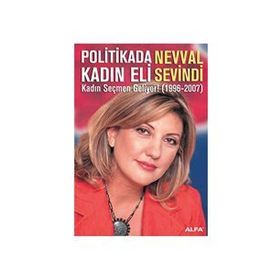 POLITIKADA KADIN ELI KADIN SEÇMEN GELIYOR! (1996-2007) - NEVVAL SEVINDI