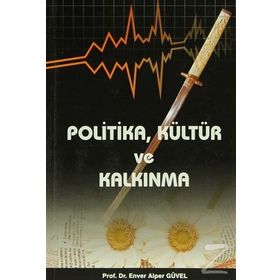 POLITIKA,KÜLTÜR VE KALKINMA - ENVER ALPER GÜVEL