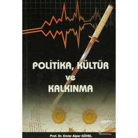 POLITIKA,KÜLTÜR VE KALKINMA - ENVER ALPER GÜVEL
