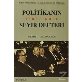 POLİTİKANIN İBRET DOLU SEYIR DEFTERI - MEHMET YORGANCIOĞLU