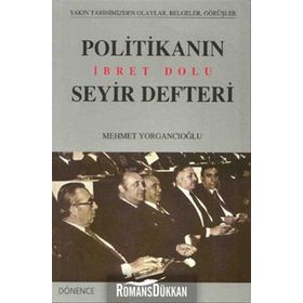POLİTİKANIN İBRET DOLU SEYIR DEFTERI - MEHMET YORGANCIOĞLU