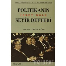 POLİTİKANIN İBRET DOLU SEYIR DEFTERI - MEHMET YORGANCIOĞLU