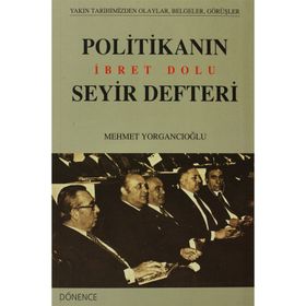 POLİTİKANIN İBRET DOLU SEYIR DEFTERI - MEHMET YORGANCIOĞLU