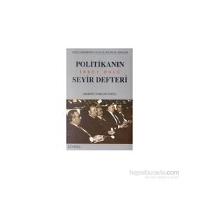 POLİTİKANIN İBRET DOLU SEYIR DEFTERI - MEHMET YORGANCIOĞLU