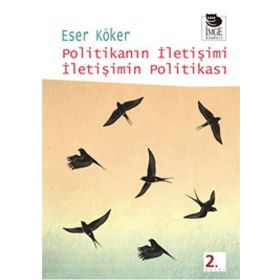 POLİTİKANIN İLETİŞİMİ İLETİŞİMİN POLİTİKASI - ESER KÖKER