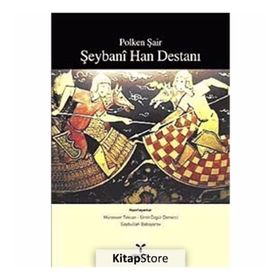 POLKEN ŞAİR ŞEYBANİ HAN DESTANI - MÜNEVVER TEKCAN;GAYBULLAH BABAYAROV;ÜMİT ÖZGÜR DEMIRCI