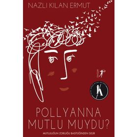 Pollyanna Mutlu Muydu? - Nazlı Kılan Ermut