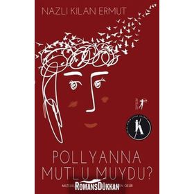 Pollyanna Mutlu Muydu? - Nazlı Kılan Ermut