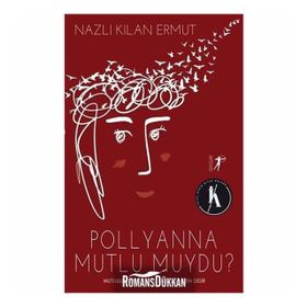Pollyanna Mutlu Muydu? - Nazlı Kılan Ermut