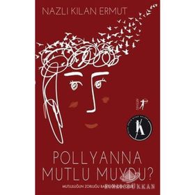 Pollyanna Mutlu Muydu? - Nazlı Kılan Ermut
