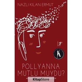 Pollyanna Mutlu Muydu? - Nazlı Kılan Ermut