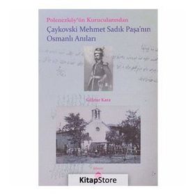 Polonezköy’ün Kurucularından Çaykovski Mehmet Sadık Paşa’nın Osmanlı Anıları - Gülnar Kara