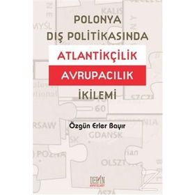 POLONYA DIŞ POLITIKASINDA ATLANTIKÇILIK AVRUPACILIK İKILEMI - ÖZGÜN ERLER BAYIR