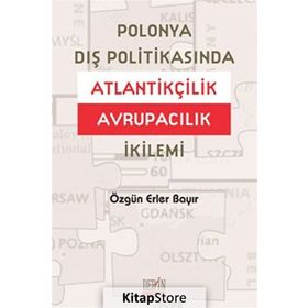 POLONYA DIŞ POLITIKASINDA ATLANTIKÇILIK AVRUPACILIK İKILEMI - ÖZGÜN ERLER BAYIR