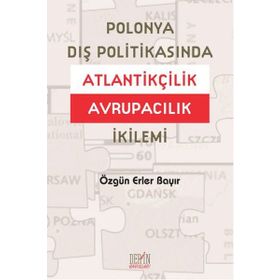 POLONYA DIŞ POLITIKASINDA ATLANTIKÇILIK AVRUPACILIK İKILEMI - ÖZGÜN ERLER BAYIR