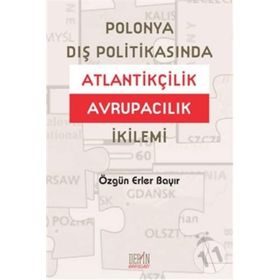 POLONYA DIŞ POLITIKASINDA ATLANTIKÇILIK AVRUPACILIK İKILEMI - ÖZGÜN ERLER BAYIR