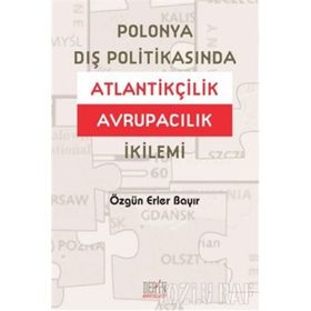 POLONYA DIŞ POLITIKASINDA ATLANTIKÇILIK AVRUPACILIK İKILEMI - ÖZGÜN ERLER BAYIR