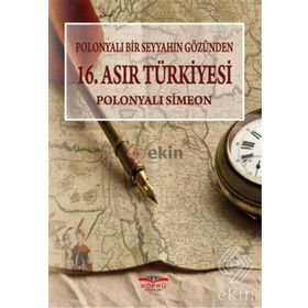 Polonyalı Bir Seyyahın Gözünden 16. Asır Türkiyesi - Simeon