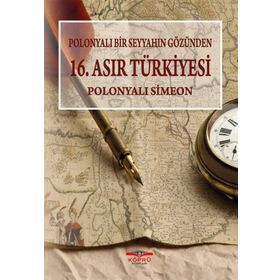 Polonyalı Bir Seyyahın Gözünden 16. Asır Türkiyesi - Simeon