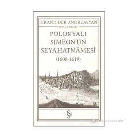 Polonyalı Simeon'un Seyahatnamesi (1608-1619) Toplu Eserler 1 - Hrand Der Andreasyan
