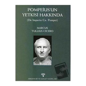 POMPEIUS'UN YETKISI HAKKINDA - MARCUS TULLIUS CICERO