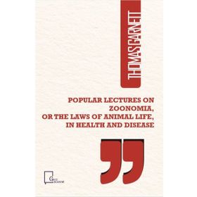 Popular Lectures on Zoonomia or The Laws of Animal Life in Health And Disease - Thomas Garnett