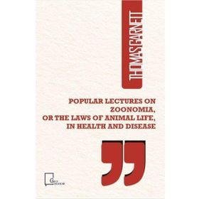 Popular Lectures on Zoonomia or The Laws of Animal Life in Health And Disease - Thomas Garnett