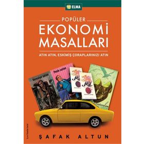 POPÜLER EKONOMI MASALLARI ATIN ATIN, ESKİMİŞ ÇORAPLARINIZI ATIN - ŞAFAK ALTUN