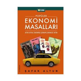 POPÜLER EKONOMI MASALLARI ATIN ATIN, ESKİMİŞ ÇORAPLARINIZI ATIN - ŞAFAK ALTUN