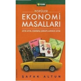 POPÜLER EKONOMI MASALLARI ATIN ATIN, ESKİMİŞ ÇORAPLARINIZI ATIN - ŞAFAK ALTUN