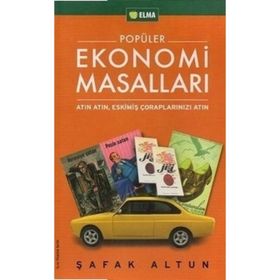 POPÜLER EKONOMI MASALLARI ATIN ATIN, ESKİMİŞ ÇORAPLARINIZI ATIN - ŞAFAK ALTUN