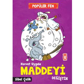 Popüler Fen - Kuvvet Uygula Maddeyi Değiştir - Sibel Çelik