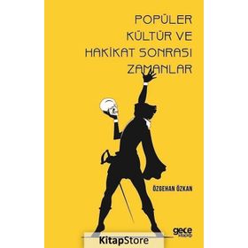 Popüler Kültür ve Hakikat Sonrası Zamanlar - Özgehan Özkan