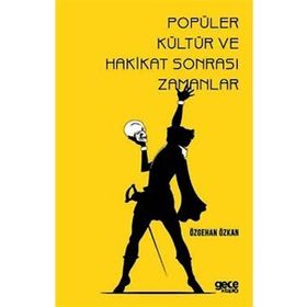 Popüler Kültür ve Hakikat Sonrası Zamanlar - Özgehan Özkan