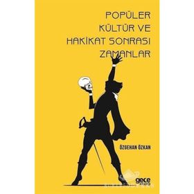 Popüler Kültür ve Hakikat Sonrası Zamanlar - Özgehan Özkan