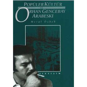 POPÜLER KÜLTÜR VE ORHAN GENCEBAY ARABESKI - MERAL ÖZBEK
