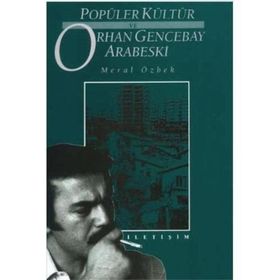 POPÜLER KÜLTÜR VE ORHAN GENCEBAY ARABESKI - MERAL ÖZBEK