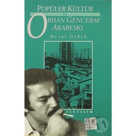 POPÜLER KÜLTÜR VE ORHAN GENCEBAY ARABESKI - MERAL ÖZBEK