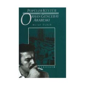 POPÜLER KÜLTÜR VE ORHAN GENCEBAY ARABESKI - MERAL ÖZBEK