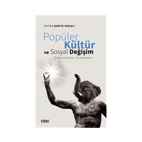Popüler Kültür ve Sosyal Değişim: Disiplinlerarası İncelemeler - Berfin Varışlı