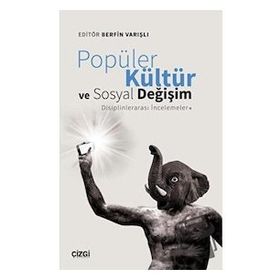 Popüler Kültür ve Sosyal Değişim: Disiplinlerarası İncelemeler - Berfin Varışlı
