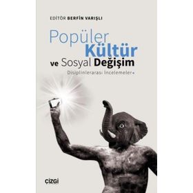Popüler Kültür ve Sosyal Değişim: Disiplinlerarası İncelemeler - Berfin Varışlı