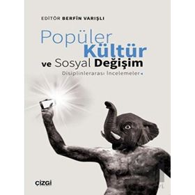 Popüler Kültür ve Sosyal Değişim: Disiplinlerarası İncelemeler - Berfin Varışlı