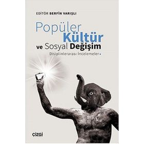 Popüler Kültür ve Sosyal Değişim: Disiplinlerarası İncelemeler - Berfin Varışlı