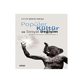 Popüler Kültür ve Sosyal Değişim: Disiplinlerarası İncelemeler - Berfin Varışlı