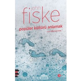 POPÜLER KÜLTÜRÜ ANLAMAK - JOHN FISKE