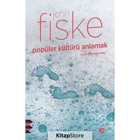 POPÜLER KÜLTÜRÜ ANLAMAK - JOHN FISKE