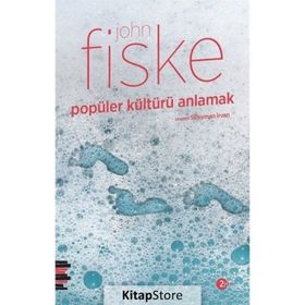 POPÜLER KÜLTÜRÜ ANLAMAK - JOHN FISKE