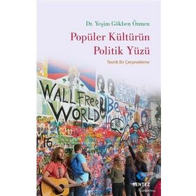 Popüler Kültürün Politik Yüzü - Yeşim Gökben Özmen