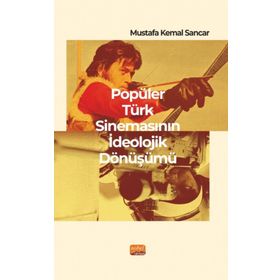 Popüler Türk Sinemasının İdeolojik Dönüşümü Nobel Bilimsel Eserler